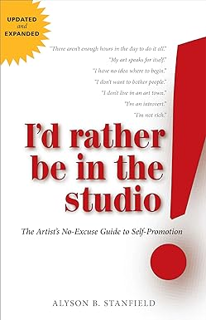 All pages I'd Rather Be in the Studio: The Artist's No-Excuse Guide to Self-Promotion By  Alyson St