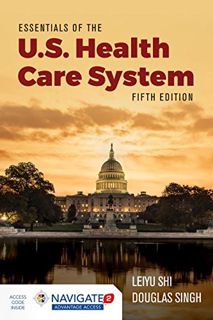 [GET] [PDF EBOOK EPUB KINDLE] Essentials of the U.S. Health Care System by  Leiyu Shi &  Douglas A.