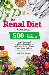 [READ] EBOOK EPUB KINDLE PDF The Renal Diet Cookbook: 500 Low Sodium, Low Potassium and Low Phosphor