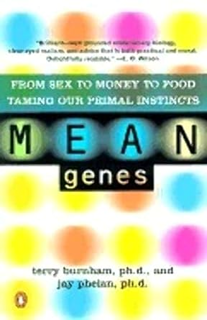 [Read Book] Mean Genes: From Sex to Money to Food Taming Our Primal Instincts By  Terry Burnham (Au