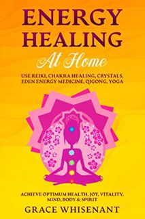 VIEW [EBOOK EPUB KINDLE PDF] Energy Healing at Home: Use Reiki, Chakra Healing, Crystals, Eden Energ