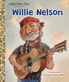 [ACCESS] EPUB KINDLE PDF EBOOK Willie Nelson: A Little Golden Book Biography by  Geof Smith &  Jeffr