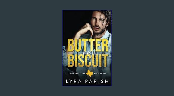 EBOOK [PDF] Butter My Biscuit: A Best Friends to Lovers Small Town Romance (Valentine Texas)     Pa
