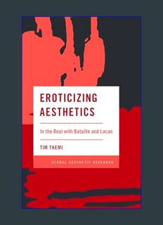 DOWNLOAD NOW Eroticizing Aesthetics: In the Real with Bataille and Lacan (Global Aesthetic Research