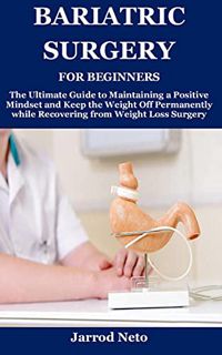 Read [KINDLE PDF EBOOK EPUB] BARIATRIC SURGERY FOR BEGINNERS: The Ultimate Guide to Maintaining a Po