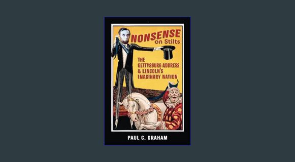 READ [E-book] Nonsense on Stilts: The Gettysburg Address & Lincoln's Imaginary Nation     Paperback