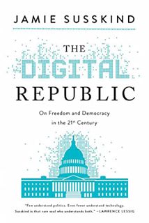 [Access] [KINDLE PDF EBOOK EPUB] The Digital Republic: On Freedom and Democracy in the 21st Century