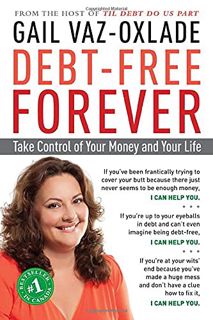 [Get] EPUB KINDLE PDF EBOOK Debt-Free Forever: Take Control of Your Money and Your Life by  Gail Vaz
