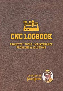 [Get] [EPUB KINDLE PDF EBOOK] CNC Logbook: for tracking projects, tools, maintenance, problems & sol