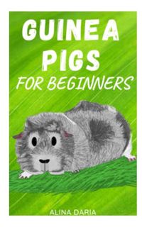 [Access] [PDF EBOOK EPUB KINDLE] Guinea Pigs for Beginners: Species Appropriate Care and Husbandry o