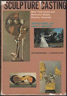 Access [EPUB KINDLE PDF EBOOK] Sculpture Casting; Mold Techniques and Materials, Metals, Plastics, C