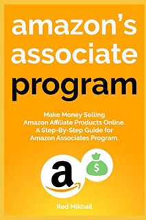 ACCESS [EPUB KINDLE PDF EBOOK] AMAZON'S ASSOCIATE PROGRAM: Make Money Selling Amazon Affiliate Produ