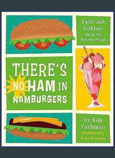 READ [E-book] There's No Ham in Hamburgers: Facts and Folklore About Our Favorite Foods     Hardcov