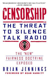 [ACCESS] PDF EBOOK EPUB KINDLE Censorship: The Threat to Silence Talk Radio by  Brian Jennings &  Se