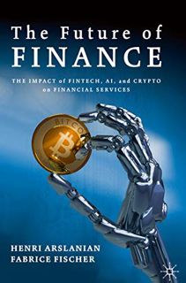 [READ] [PDF EBOOK EPUB KINDLE] The Future of Finance: The Impact of FinTech, AI, and Crypto on Finan