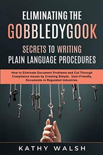 View PDF EBOOK EPUB KINDLE Eliminating the Gobbledygook - Secrets to Writing Plain Language Procedur