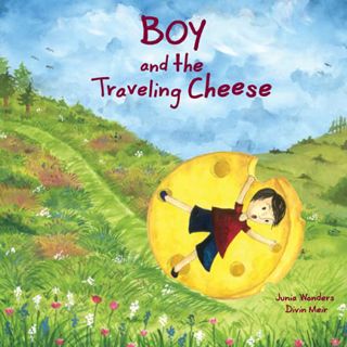 [GET] KINDLE PDF EBOOK EPUB Boy and the Traveling Cheese by  Junia Wonders &  Divin Meir 📚