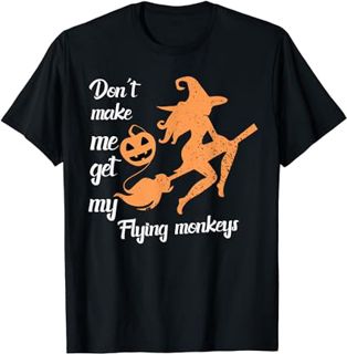 Halloween Don't Make Me Get My Flying Monkeys With Funny Mom T-Shirt