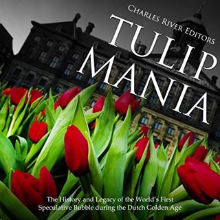VIEW PDF EBOOK EPUB KINDLE Tulip Mania: The History and Legacy of the World’s First Speculative Bubb
