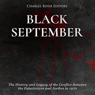 ACCESS PDF EBOOK EPUB KINDLE Black September: The History and Legacy of the Conflict Between the Pal