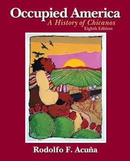 READ DOWNLOAD%+ Occupied America: A History of Chicanos (8th Edition) by  Rodolfo F. Acuna (Author)
