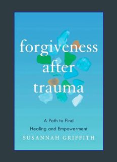 DOWNLOAD NOW Forgiveness after Trauma: A Path to Find Healing and Empowerment     Paperback – March