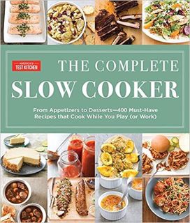 Books ✔️ Download The Complete Slow Cooker: From Appetizers to Desserts - 400 Must-Have Recipes That
