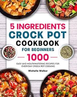 (Download❤️eBook)✔️ 5 Ingredients Crock Pot Cookbook for Beginners: 1000 Easy and Mouthwatering Reci