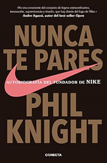 ~Read~ (PDF) Nunca te pares: Autobiografía del fundador de Nike BY :  Phil Knight (Author),