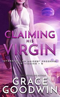 [Get] [EBOOK EPUB KINDLE PDF] Claiming His Virgin (Interstellar Brides: The Virgins Book 3) by  Grac