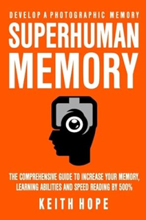 ~Pdf~ (Download) Superhuman Memory: The Comprehensive Guide To Increase Your Memory, Learning Abili