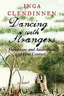 READ [EBOOK EPUB KINDLE PDF] Dancing with Strangers: Europeans and Australians at First Contact by