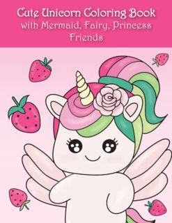 [ACCESS] [EBOOK EPUB KINDLE PDF] Cute Unicorn Coloring Book: with Mermaid, Fairy, Princess Friends (