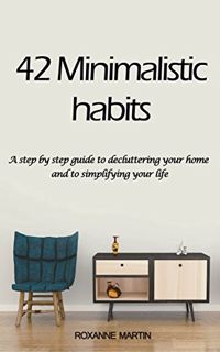 [VIEW] [EPUB KINDLE PDF EBOOK] 42 Habits for Minimalism: A step by step guide to decluttering your h