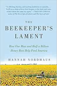 GET [EBOOK EPUB KINDLE PDF] The Beekeeper's Lament: How One Man and Half a Billion Honey Bees Help F
