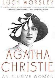 (Discover Now) Agatha Christie: An Elusive Woman by Lucy Worsley Full Access