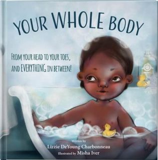 [GET] PDF EBOOK EPUB KINDLE Your Whole Body by  Lizzie DeYoung Charbonneau &  Misha Iver 📰
