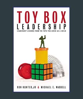EBOOK [PDF] Toy Box Leadership: Leadership Lessons from the Toys You Loved as a Child     Paperback
