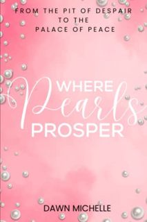 Get EBOOK EPUB KINDLE PDF Where Pearls Prosper: From The Pit of Despair To The Palace of Peace by  D