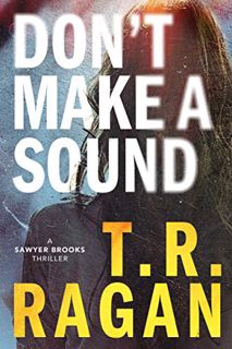 [Get] [KINDLE PDF EBOOK EPUB] Don't Make a Sound: A Sawyer Brooks Thriller by  T.R. Ragan 💝