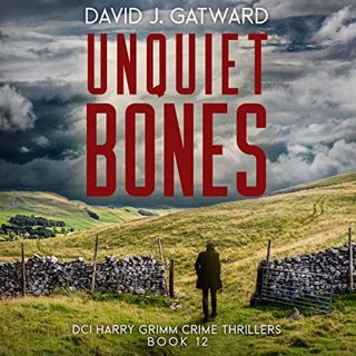 [ACCESS] [EBOOK EPUB KINDLE PDF] Unquiet Bones: DCI Harry Grimm Crime Thrillers, Book 12 by  David J