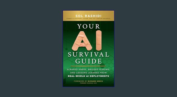 Download Online Your AI Survival Guide: Scraped Knees, Bruised Elbows, and Lessons Learned from Rea