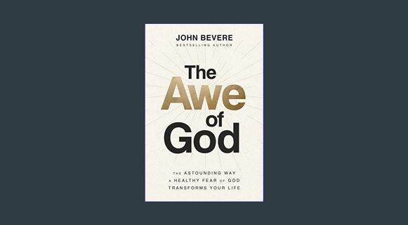 EBOOK [PDF] The Awe of God: The Astounding Way a Healthy Fear of God Transforms Your Life     Hardc