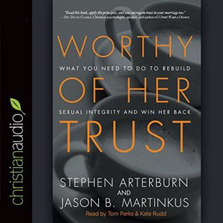 Read KINDLE PDF EBOOK EPUB Worthy of Her Trust: What You Need to Do to Rebuild Sexual Integrity and
