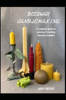 [READ] [EPUB KINDLE PDF EBOOK] Beeswax Candlemaking: A Complete Guide To Pouring and Molding Beeswax