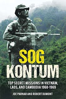 Read EBOOK EPUB KINDLE PDF SOG Kontum: Top Secret Missions in Vietnam, Laos, and Cambodia, 1968–1969