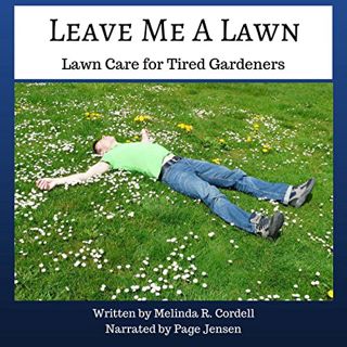 [READ] KINDLE PDF EBOOK EPUB Leave Me a Lawn: Lawn Care for Tired Gardeners: Easy-Growing Gardening