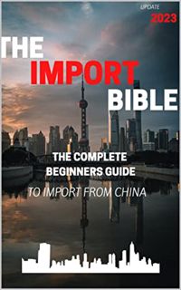VIEW [EBOOK EPUB KINDLE PDF] The Import Bible 2023 Edition: The complete beginners guide to successf