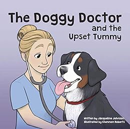 Access [KINDLE PDF EBOOK EPUB] The Doggy Doctor and the Upset Tummy by Jacqueline Johnson,Chennon  R