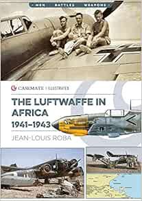Read [EBOOK EPUB KINDLE PDF] Luftwaffe in Africa, 1941-1943 (Casemate Illustrated) by Jean-Louis Rob